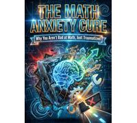 The Math Anxiety Cure: Why You Aren't Bad at Math, Just Traumatized