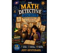 The Math Detective Society: Professor Numberwell, Maya, and the Hidden Clues Behind Everything: 1
