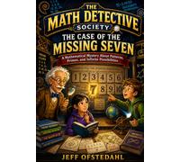 The Math Detective Society: The Case of the Missing Seven: A Mathematical Mystery About Patterns, Primes, and Infinite Possibilities