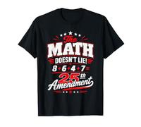 The Math Doesn't Lie: 8+6+4+7 = 25th Amendment T-Shirt