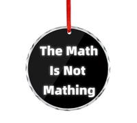 The Math Is Not Mathing Hanging Christmas Ornaments Crystal Pendant Round Souvenir Xmas Tree Decor