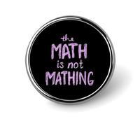The Math Is Not Mathing Round Brooch Badges Pin Metal Lapel Pins Jewellery