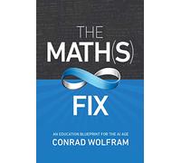 The Math(s) Fix: An Education Blueprint Of The AI Age (Wolfram Media)