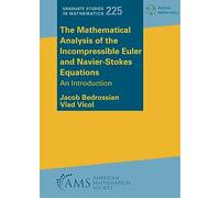 The Mathematical Analysis of the Incompressible Euler and Navier-Stokes Equations: An Introduction (Graduate Studies in Mathematics)