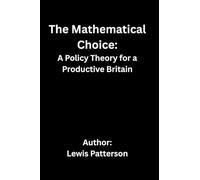 The Mathematical Choice: A Policy Theory for a Productive Britain - Pocket Edition