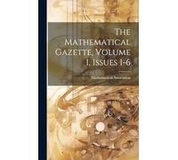 The Mathematical Gazette, Volume 1, Issues 1-6
