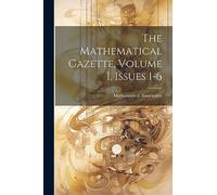 The Mathematical Gazette, Volume 1, Issues 1-6