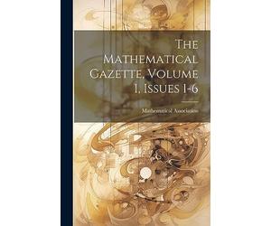 The Mathematical Gazette, Volume 1, Issues 1-6
