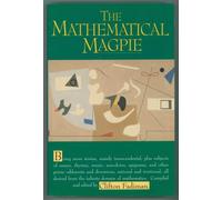 The Mathematical Magpie: Being more stories, mainly transcendental, plus subjects of essays, rhymes, music, anecdotes, epigrams, and other prime ... from the infinite domaine of mathematics