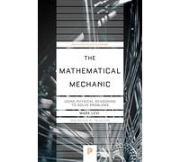 The Mathematical Mechanic – Using Physical Reasoning to Solve Problems – Princeton Science Library