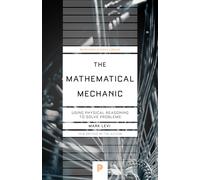 The Mathematical Mechanic : Using Physical Reasoning to Solve Problems