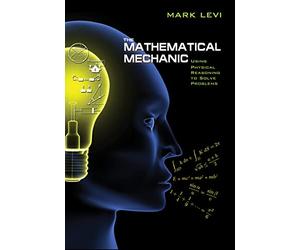The Mathematical Mechanic - Using Physical Reasoning to Solve Problems