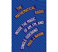 The Mathematical Radio : Inside the Magic of AM, FM, and Single-Sideband
