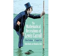 The Mathematical Recreations of Lewis Carroll: Pillow Problems and a Tangled Tale (Dover Recreational Math)