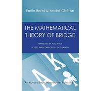 The Mathematical Theory of Bridge: 134 Probability Tables, Their Uses, Simple Formulas, Applications and about 4000 Probabilities
