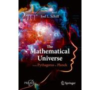 The Mathematical Universe – From Pythagoras to Planck – Springer Praxis Books