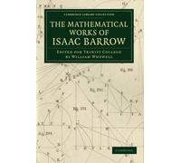 The Mathematical Works of Isaac Barrow: Edited for Trinity College (Cambridge Library Collection - Mathematics) Reissue edition by Barrow, Isaac (2013) Paperback