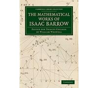 The Mathematical Works of Isaac Barrow: Edited For Trinity College (Cambridge Library Collection - Mathematics)