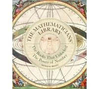 The Mathematicians' Library: The Books That Unlocked The Power Of Numbers (Libri Historici)