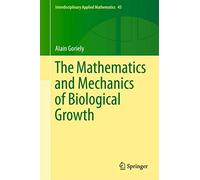 The Mathematics and Mechanics of Biological Growth: 45 (Interdisciplinary Applied Mathematics, 45)