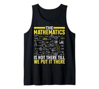 The Mathematics Is Not There Till We Put It There Tank Top