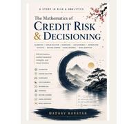 The Mathematics of Credit Risk & Decisioning by Madhav Narayan: Full derivations, worked numerical examples, and visual intuition