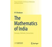 The Mathematics of India: Concepts, Methods, Connections (Sources and Studies in the History of Mathematics and Physical Sciences)