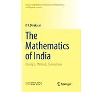 The Mathematics of India: Concepts, Methods, Connections (Sources and Studies in the History of Mathematics and Physical Sciences)