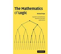 The Mathematics of Logic: A Guide to Completeness Theorems and their Applications