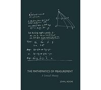 THE MATHEMATICS OF MEASUREMENT: A Critical History