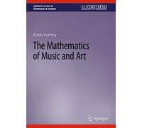 The Mathematics of Music and Art (Synthesis Lectures on Mathematics & Statistics)