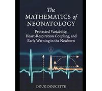 The Mathematics of Neonatology: Protected Variability, Heart-Respiration Coupling, and Early Warning in the Newborn