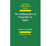 The Mathematics of Projectiles in Sport: 6 (Australian Mathematical Society Lecture Series, Series Number 6)