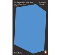 The Mathematics of the Gods and the Algorithms of Men: A Cultural History