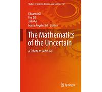 The Mathematics of the Uncertain: A Tribute to Pedro Gil: 142 (Studies in Systems, Decision and Control, 142)
