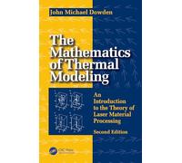 The Mathematics of Thermal Modeling: An Introduction to the Theory of Laser Material Processing, 2e