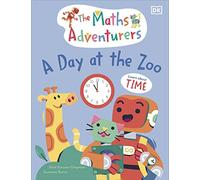 The Maths Adventurers – A Day at the Zoo: Learn About Time – Dorling Kindersley