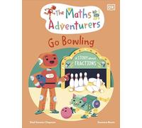 The Maths Adventurers Go Bowling : A Story About Fractions