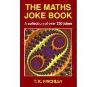 The Maths Joke Book: A collection of over 250 jokes