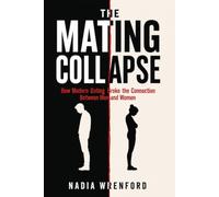 The Mating Collapse: How Modern Dating Broke the Connection Between Men and Women (evolving with life)