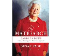 The Matriarch: Barbara Bush and the Making of an American Dynasty