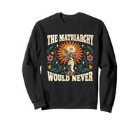 The Matriarchy Would Never Feminism Floral Art Womens Rights Sweatshirt