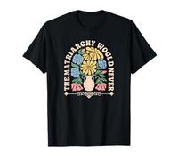 The Matriarchy Would Never Flowers T-Shirt