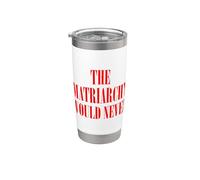 The Matriarchy Would Never Stainless Steel Insulated Tumbler