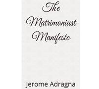 The Matrimoniust Manifesto (Polemics For Our Present Age)