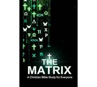 The Matrix: A Chirstian Bible Study for Everyone (A Christian Bible Study for Everyone)
