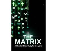 The Matrix: A Chirstian Bible Study for Everyone (A Christian Bible Study for Everyone)