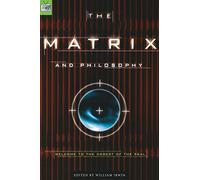 The Matrix and Philosophy: Welcome to the Desert of the Real: 3 (Popular Culture and Philosophy, 3)