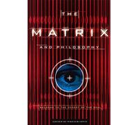 The Matrix and Philosophy: Welcome to the Desert of the Real: v. 3 (Popular Culture and Philosophy, 3)