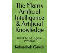 The Matrix Artificial Intelligence & Artificial Knowledge: Blank Mind Logical Protocol